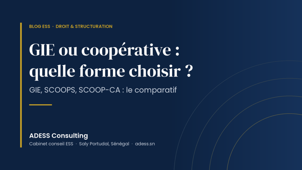 GIE ou coopérative : quelle forme juridique choisir au Sénégal ? Le comparatif GIE, SCOOPS et SCOOP-CA
